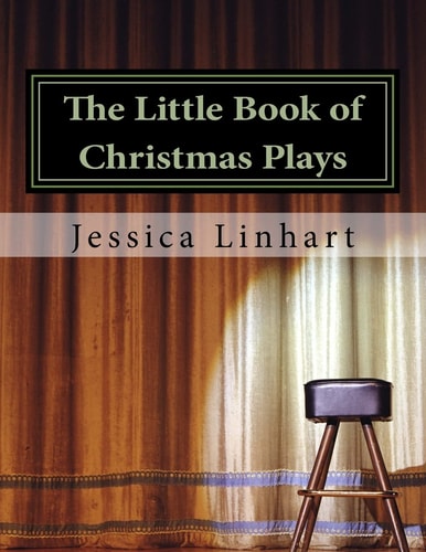 The Little Book of Christmas Plays and Skits. A Small Collection of Christian Christmas Plays.