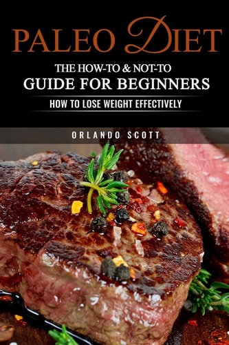 Paleo Diet The How-To & Not-To Guide For Beginners