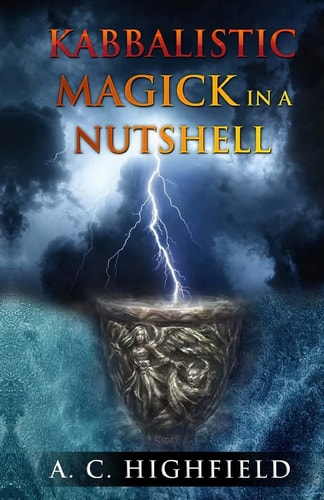 Kabbalistic Magick in a Nutshell An Eclectic and Effective Approach to Magic and the Tree of Life