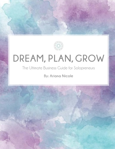 Dream, Plan, Grow The Ultimate Business Guide for Creative Entrepeneurs