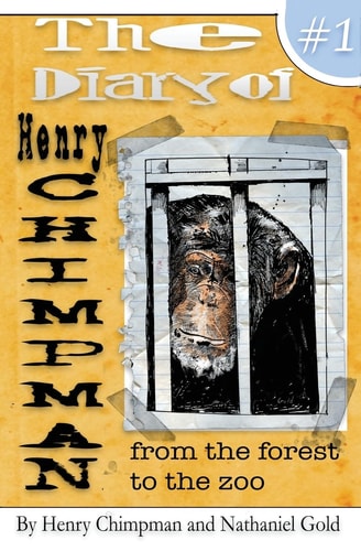 The Diary of Henry Chimpman Volume 1: From the Forest to the Zoo
