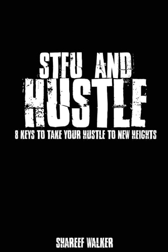 STFU and Hustle 8 Rules to Take Your Hustle to New Heights
