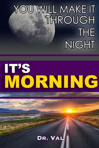 You Will Make It Through The Night; It's Morning!