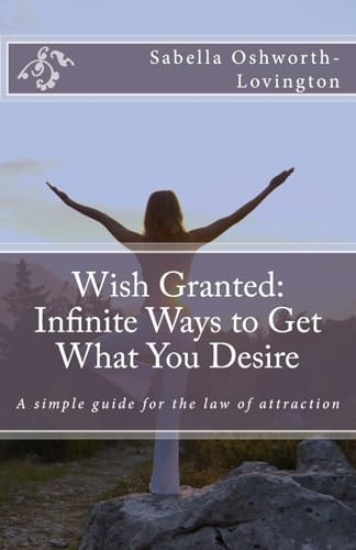 Wish Granted Infinite Ways to Get What You Desire