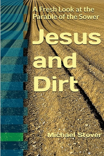 Jesus and Dirt A Fresh Look at the Parable of the Sower