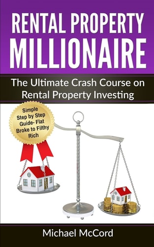 Rental Property Millionaire The Ultimate Crash Course on Rental Property Investing