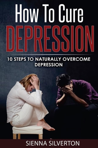 How to Cure Depression 10 Steps To Naturally Cure Depression