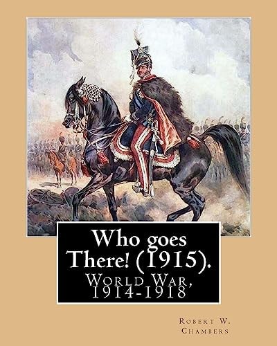 Who Goes There! (1915). By: Robert W. Chambers, Illustrated By: A. I. Keller (Arthur Ignatius Keller (1866 - 1924)). World War, 1914-1918