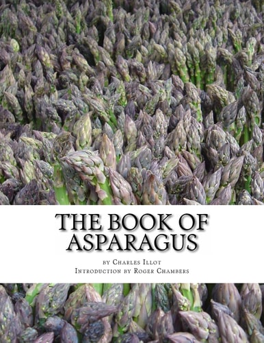 The Book of Asparagus With Sections Also on Celery, Salsify, Scorzonera and Sea Kale