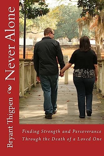 Never Alone Finding Strength and Perseverance Through the Death of a Loved One