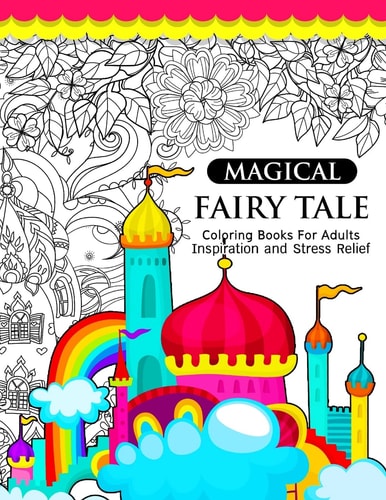 Magical Fairy Tale An Adult Fairy Coloring Book with Enchanted Forest Animals, Fantasy Landscape Scenes, Country Flower Designs, and Mythical Nature Patterns