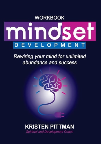 Workbook: Mindset Development Rewiring Your Mind for Unlimited Abundance and Success