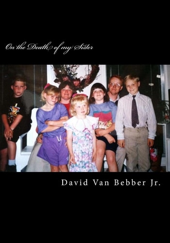 On the Death of My Sister A Crystallized Account of Family Grief and Bereavement