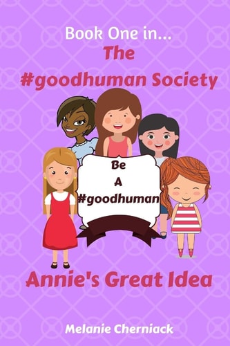The #GoodHuman Society Annie's Great Idea