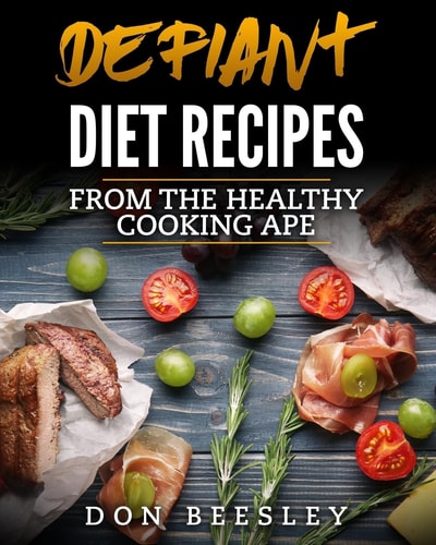 Defiant Diet Recipes From The Healthy Cooking Ape