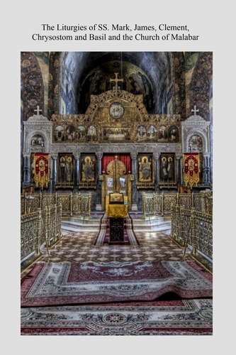 The Liturgies of SS. Mark, James, Clement, Chrysostom and Basil and the Church O