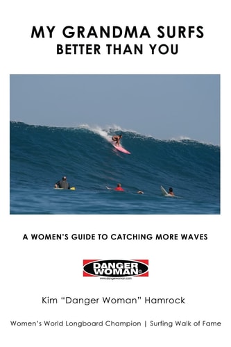My Grandma Surfs Better Than You A Women's Guide to Catching More Waves