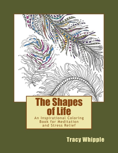 The Shapes of Life An Inspirational Coloring Book for Meditation and Stress Relief