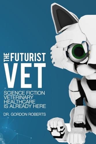 The Futurist Vet Science Fiction Veterinary Healthcare is Already Here