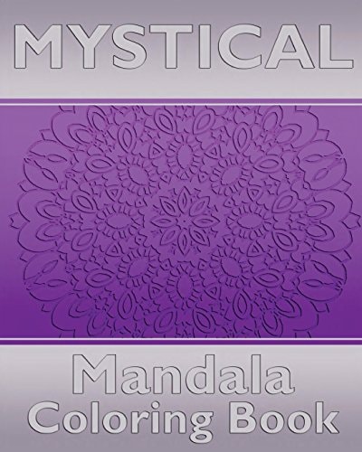 Mystical Mandala Coloring Book Coloring Painting, Mindfulness Workbook, Alternative Medicine and More Than 50 Mandala Coloring Pages for Inner Peace and Inspiration