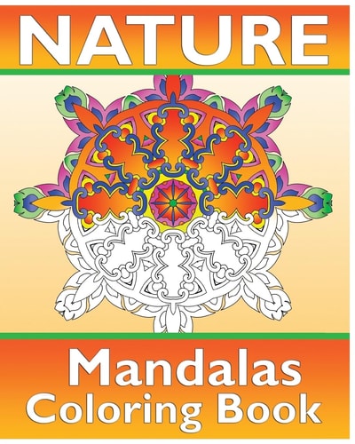 Nature Mandalas Coloring Book 50 Simple, Easy Designs for Meditation, Calm Your Mind, Color Art for Everyone and Guided Coloring for Creative Relaxation