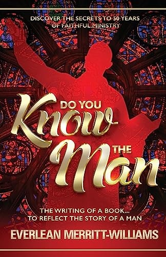 Do You Know The Man? The Writing of a Book... To Reflect The Story of a Man