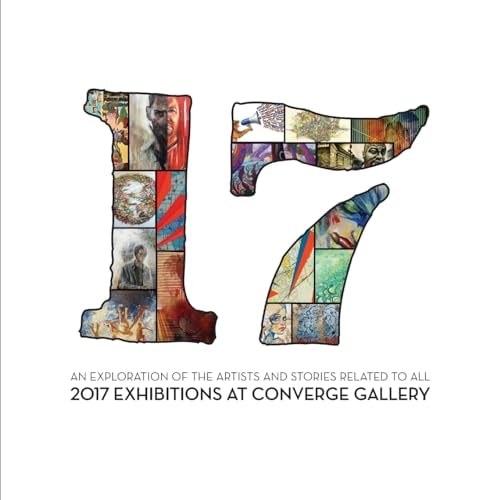 17 An Exploration of the Artists and Stories Related to All 2017 Exhibitions at Converge Gallery