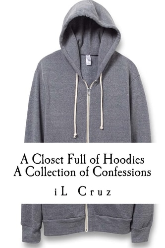 A Closet Full of Hoodies A Collection of Confessions