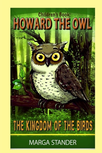 Children's Book Howard the Owl - The Kingdom of the Birds: Book 1