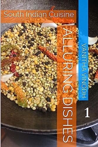 Alluring Dishes Volume 1: South Indian Cuisine