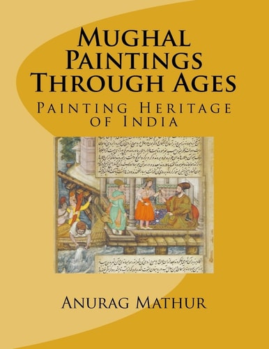Mughal Paintings Through Ages Painting Heritage of India