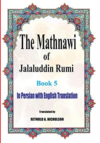 The Mathnawi of Jalaluddin Rumi Book 5: In Persian with English Translation