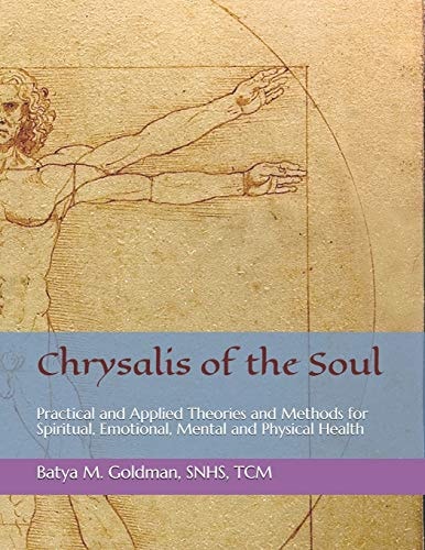 Chrysalis of the Soul Practical and Applied Theories and Methods for Spiritual, Emotional, Mental and Physical Health