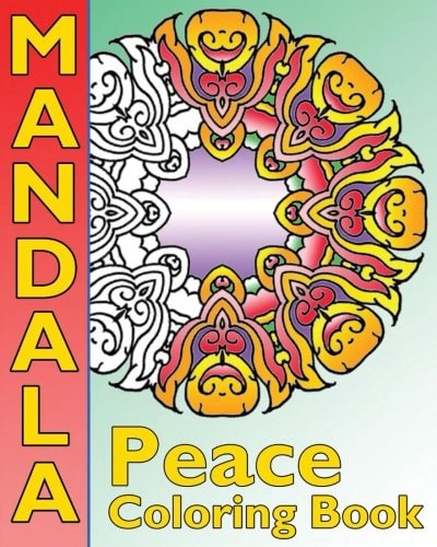 Peace Mandala Coloring Book The Big Book of Mandalas Coloring Book, Calm Your Mind, For Balance, Harmony and Spiritual Well-Being