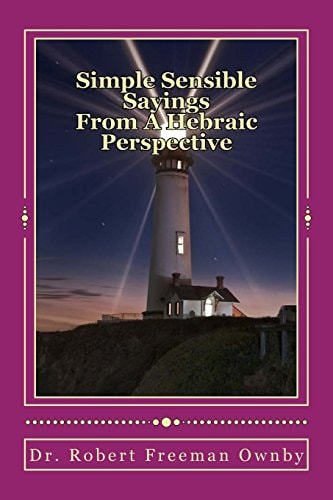 Simple Sensible Sayings From a Hebraic Scriptural Perspective