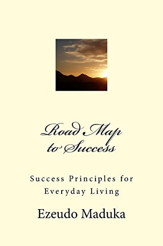 Road Map to Success Success Principles for Everyday Living