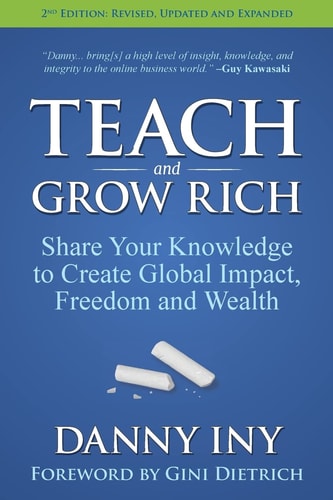Teach and Grow Rich Share Your Knowledge to Create Global Impact, Freedom and Wealth
