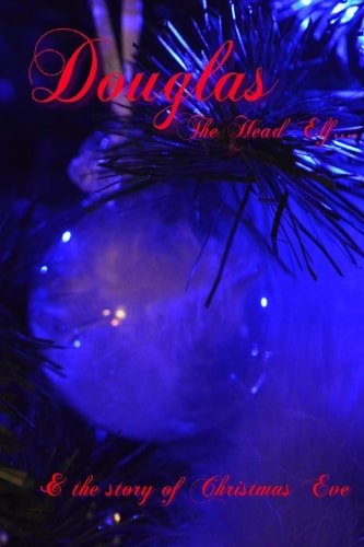 Douglas the Head Elf and the Story of Christmas Eve