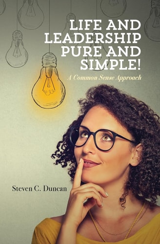 Life and Leadership Pure and Simple! A Common Sense Approach