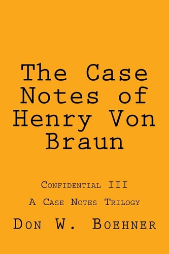 The Case Notes of Henry Von Braun Confidential III