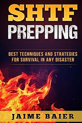 SHTF Prepping Best Techniques And Strategies for Survival in Any Disaster