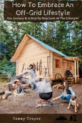 How to Embrace an Off-Grid Lifestyle Our Journey and a Step by Step Look at the Lifestyle!