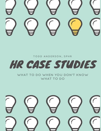 HR Case Studies... . What to Do When You Don't Know What to Do