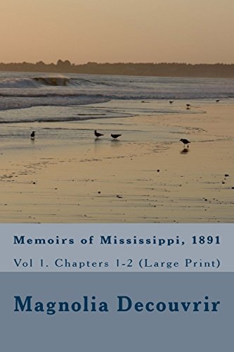 Memoirs of Mississippi, 1891 Vol 1. Chapters 1-2 (Large Print)
