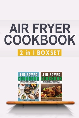 Air Fryer Cookbook Easy And Fancy Recipes For Every Taste, 2in1 Box Set