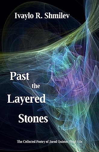 Past the Layered Stones The Collected Poetry of Jared Quieton Ilyief Vile