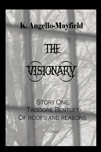 The Visionary - Taodore Bentley - Story One -Of Roofs and Reasons