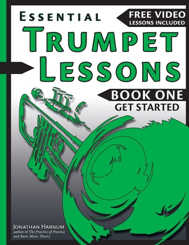 Essential Trumpet Lessons, Book One: Get Started Tone, Breathing, Tongue Use and Other Skills to Get You Off to a Great Start