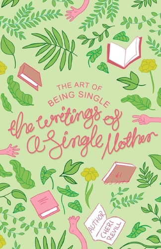 The Art of Being Single The Writings of a Single Mother