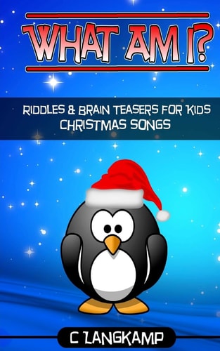 What Am I? Christmas Songs Riddles And Brain Teasers For Kids